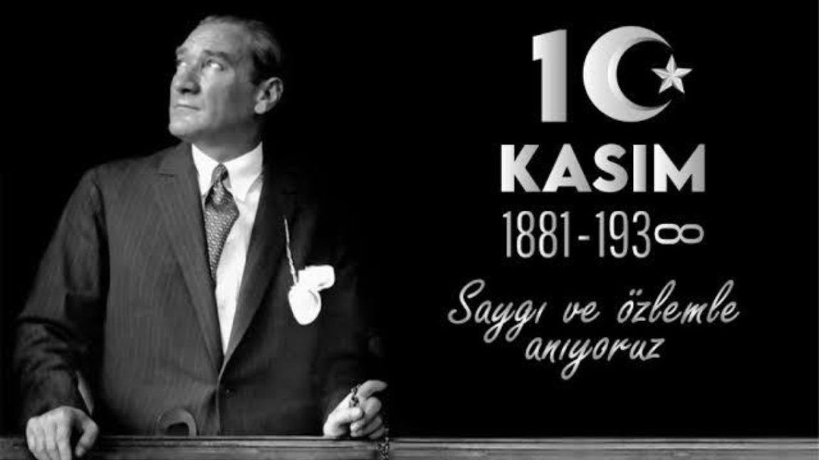 Ulu Önder Mustafa Kemal Atatürk’ü Saygı,Sevgi ve Minnetle Anıyoruz…